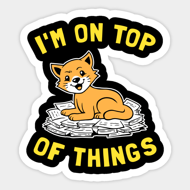 I'm On Top Of Things Sticker by dumbshirts